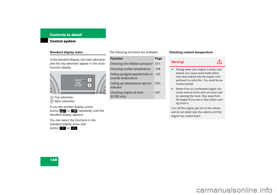 MERCEDES-BENZ R500 2006 W251 Owners Manual 168 Controls in detailControl systemStandard display menu
In the standard display, the main odometer 
and the trip odometer appear in the multi-
function display.
1Trip odometer
2Main odometer
If you 