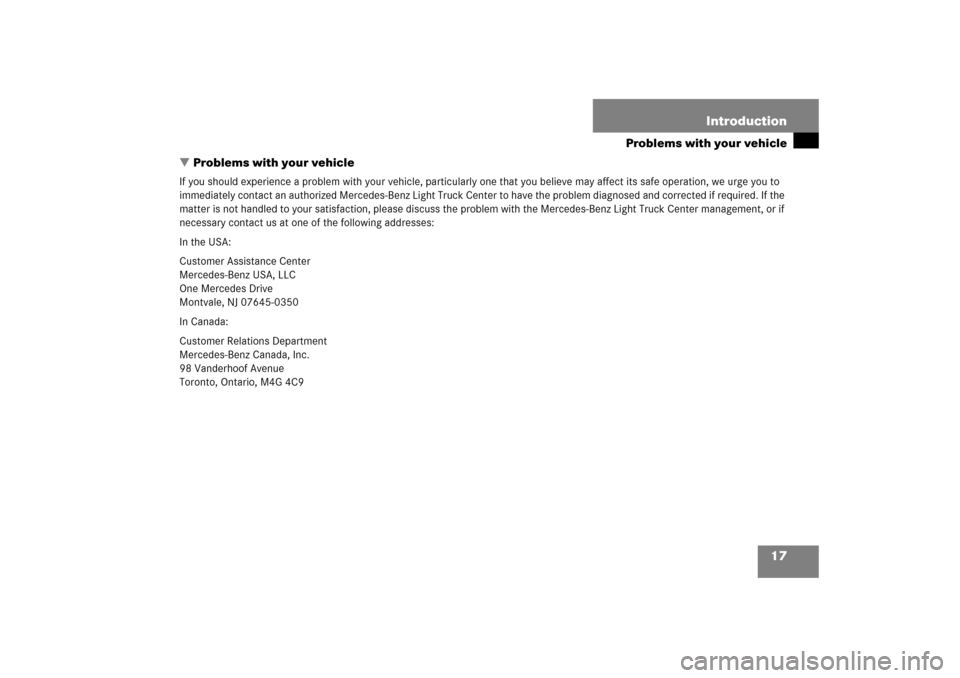 MERCEDES-BENZ R500 2006 W251 User Guide 17 Introduction
Problems with your vehicle
Problems with your vehicle
If you should experience a problem with your vehicle, particularly one that you believe may affect its safe operation, we urge yo