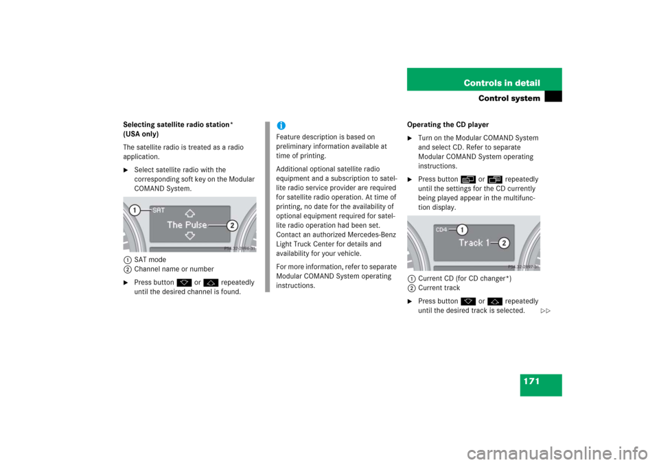 MERCEDES-BENZ R500 2006 W251 Owners Manual 171 Controls in detail
Control system
Selecting satellite radio station* 
(USA only)
The satellite radio is treated as a radio 
application.
Select satellite radio with the 
corresponding soft key on