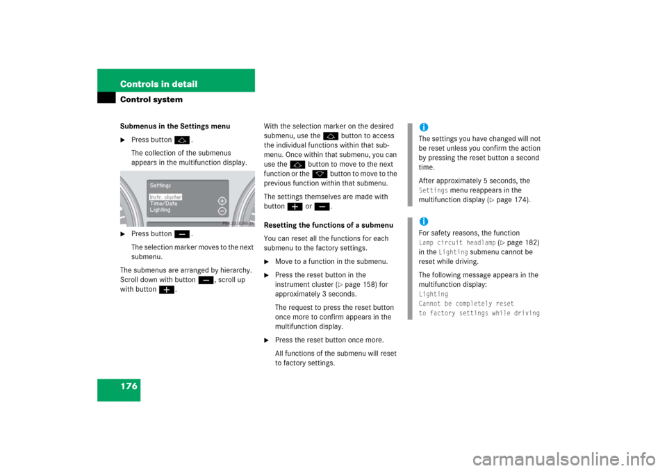 MERCEDES-BENZ R500 2006 W251 Owners Manual 176 Controls in detailControl systemSubmenus in the Settings menu
Press buttonj.
The collection of the submenus 
appears in the multifunction display.

Press buttonç.
The selection marker moves to 