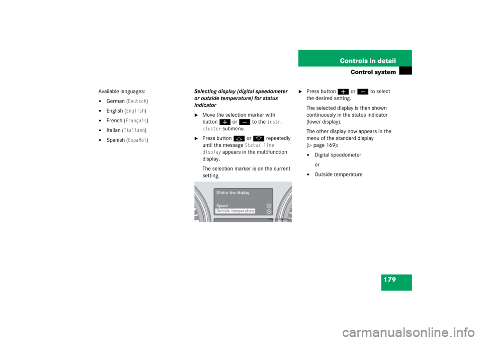 MERCEDES-BENZ R500 2006 W251 Owners Manual 179 Controls in detail
Control system
Available languages:
German (
Deutsch
)

English (
English
)

French (
Français
)

Italian (
Italiano
)

Spanish (
Español
)Selecting display (digital spee