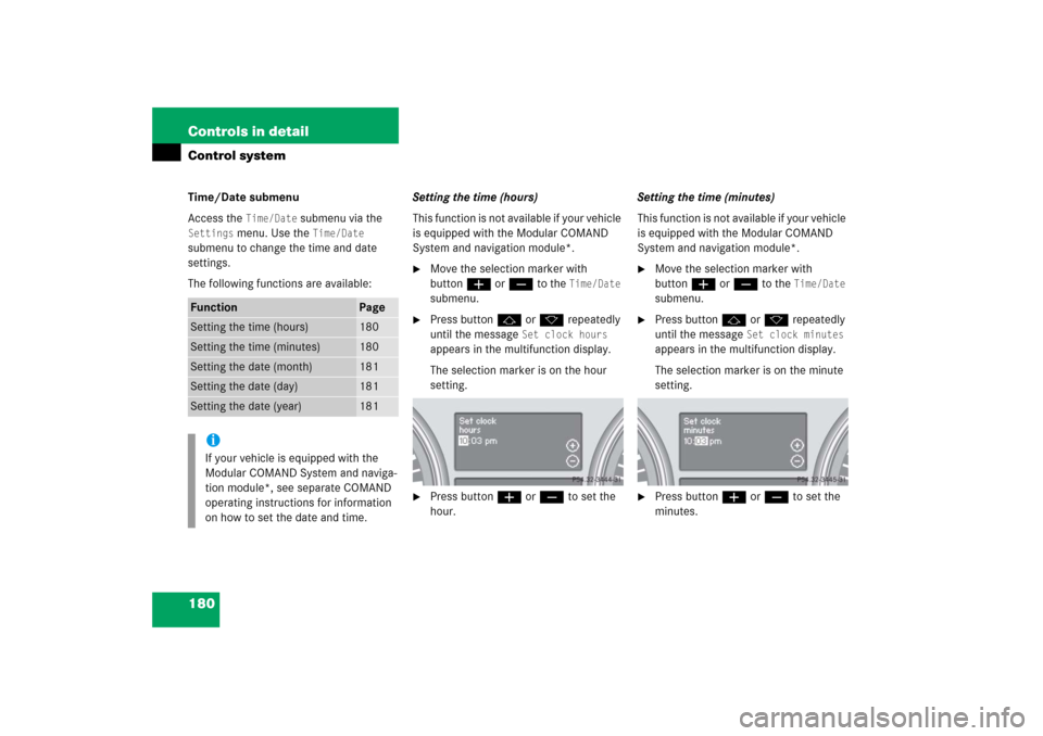 MERCEDES-BENZ R500 2006 W251 Owners Manual 180 Controls in detailControl systemTime/Date submenu
Access the 
Time/Date
 submenu via the 
Settings
 menu. Use the 
Time/Date
 
submenu to change the time and date 
settings.
The following function