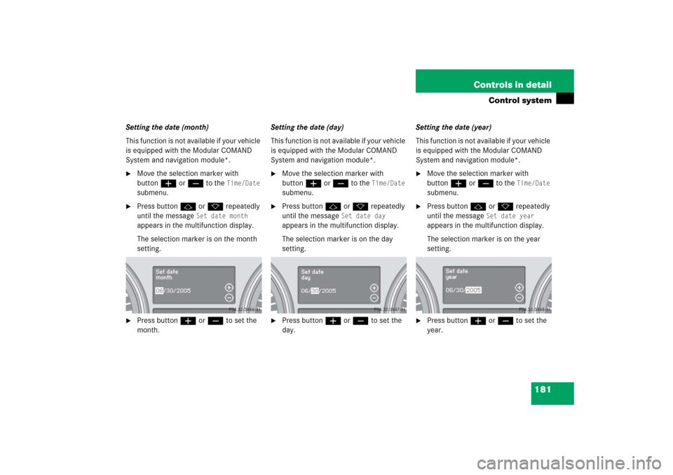 MERCEDES-BENZ R500 2006 W251 Owners Manual 181 Controls in detail
Control system
Setting the date (month)
This function is not available if your vehicle 
is equipped with the Modular COMAND 
System and navigation module*.
Move the selection m