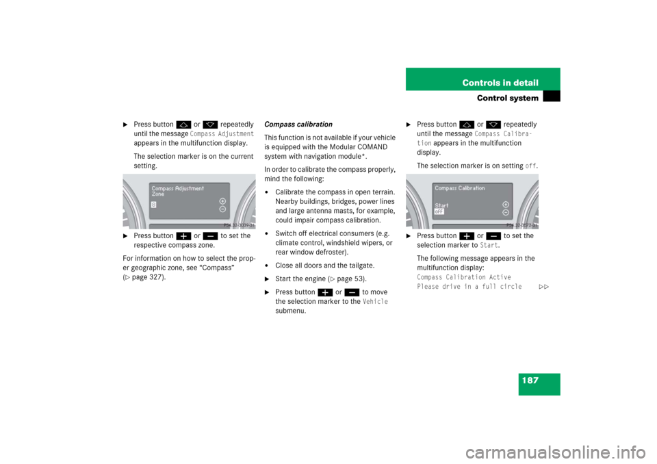 MERCEDES-BENZ R500 2006 W251 Owners Manual 187 Controls in detail
Control system

Press buttonj ork repeatedly 
until the message 
Compass Adjustment
 
appears in the multifunction display.
The selection marker is on the current 
setting.

P