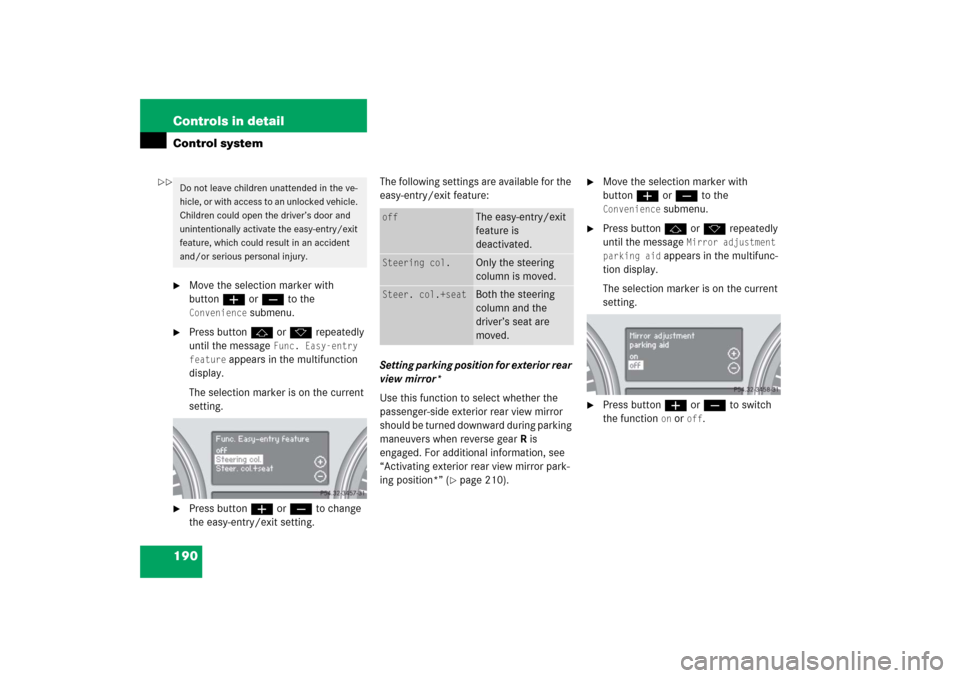 MERCEDES-BENZ R500 2006 W251 Owners Manual 190 Controls in detailControl system
Move the selection marker with 
buttonæ orç to the Convenience
 submenu.

Press buttonj ork repeatedly 
until the message 
Func. Easy-entry 
feature
 appears i