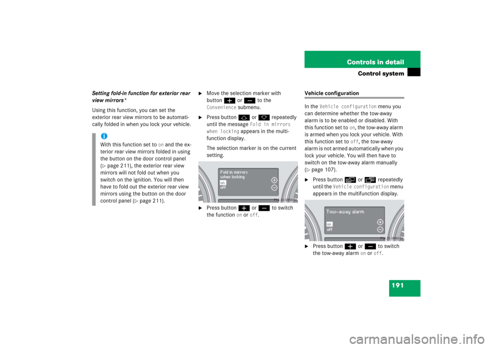 MERCEDES-BENZ R500 2006 W251 Owners Manual 191 Controls in detail
Control system
Setting fold-in function for exterior rear 
view mirrors*
Using this function, you can set the 
exterior rear view mirrors to be automati-
cally folded in when yo