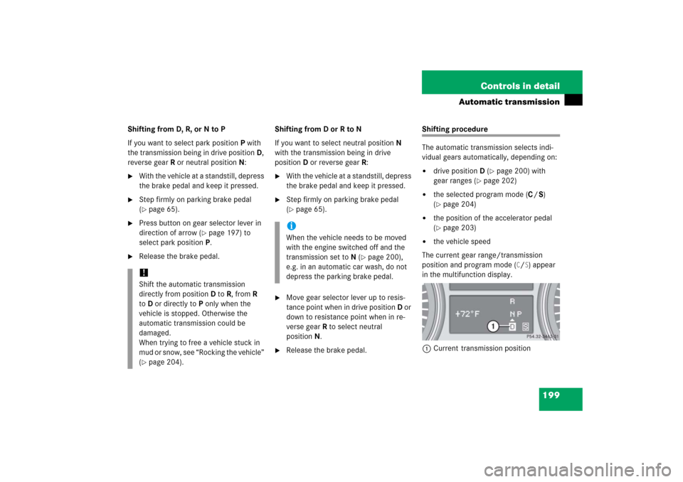 MERCEDES-BENZ R500 2006 W251 Owners Manual 199 Controls in detail
Automatic transmission
Shifting from D, R, or N to P
If you want to select park positionP with 
the transmission being in drive positionD, 
reverse gearR or neutral positionN:
