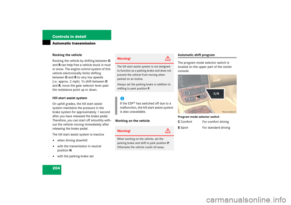 MERCEDES-BENZ R350 2006 W251 Owners Manual 204 Controls in detailAutomatic transmissionRocking the vehicle
Rocking the vehicle by shifting betweenD 
andR can help free a vehicle stuck in mud 
or snow. The engine control system of this 
vehicle