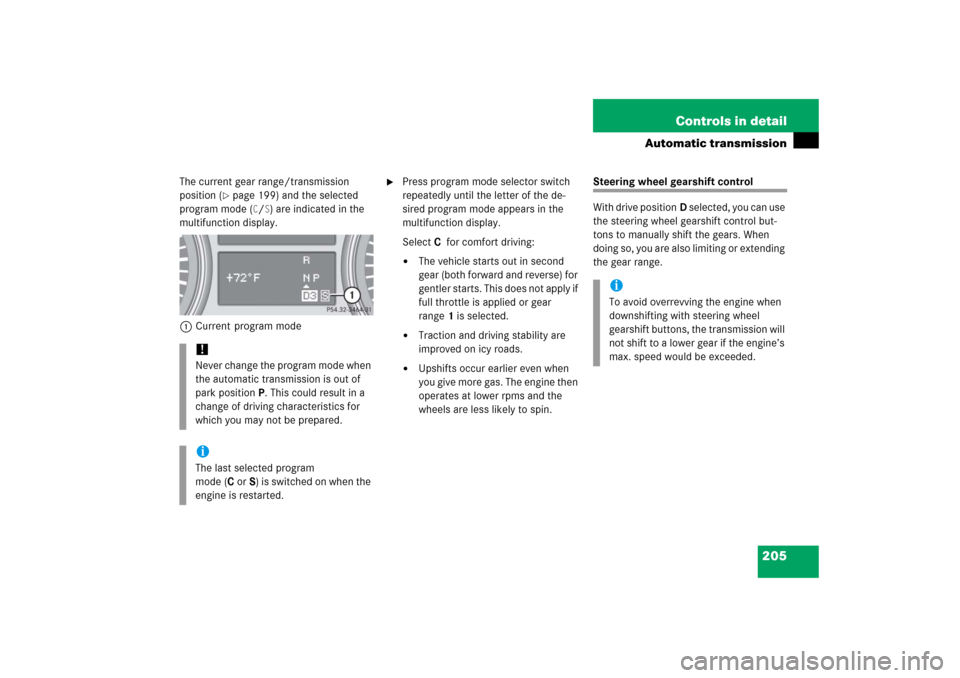 MERCEDES-BENZ R500 2006 W251 Owners Manual 205 Controls in detail
Automatic transmission
The current gear range/transmission 
position (
page 199) and the selected 
program mode (
C/S) are indicated in the 
multifunction display.
1Current pro