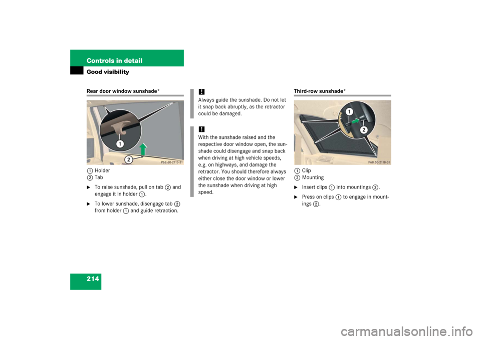 MERCEDES-BENZ R500 2006 W251 Owners Manual 214 Controls in detailGood visibilityRear door window sunshade*
1Holder
2Tab
To raise sunshade, pull on tab 2 and 
engage it in holder 1.

To lower sunshade, disengage tab 2 
from holder 1 and guide