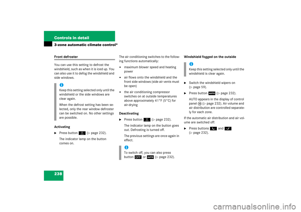 MERCEDES-BENZ R350 2006 W251 Owners Manual 238 Controls in detail3-zone automatic climate control*Front defroster
You can use this setting to defrost the 
windshield, such as when it is iced up. You 
can also use it to defog the windshield and