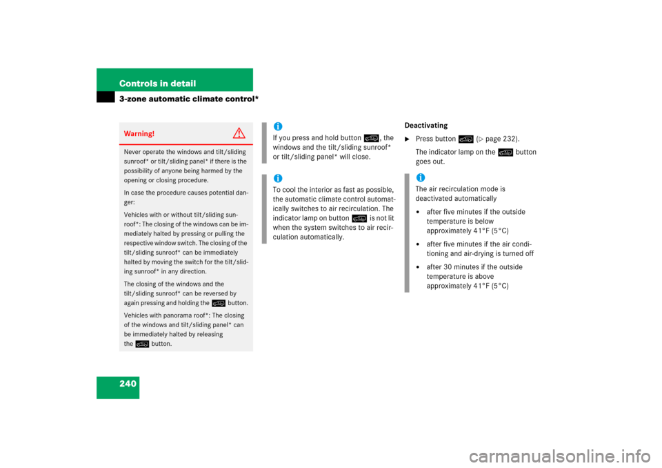 MERCEDES-BENZ R500 2006 W251 Owners Manual 240 Controls in detail3-zone automatic climate control*
Deactivating
Press button:(
page 232).
The indicator lamp on the:button 
goes out.
Warning!
G
Never operate the windows and tilt/sliding 
sunr