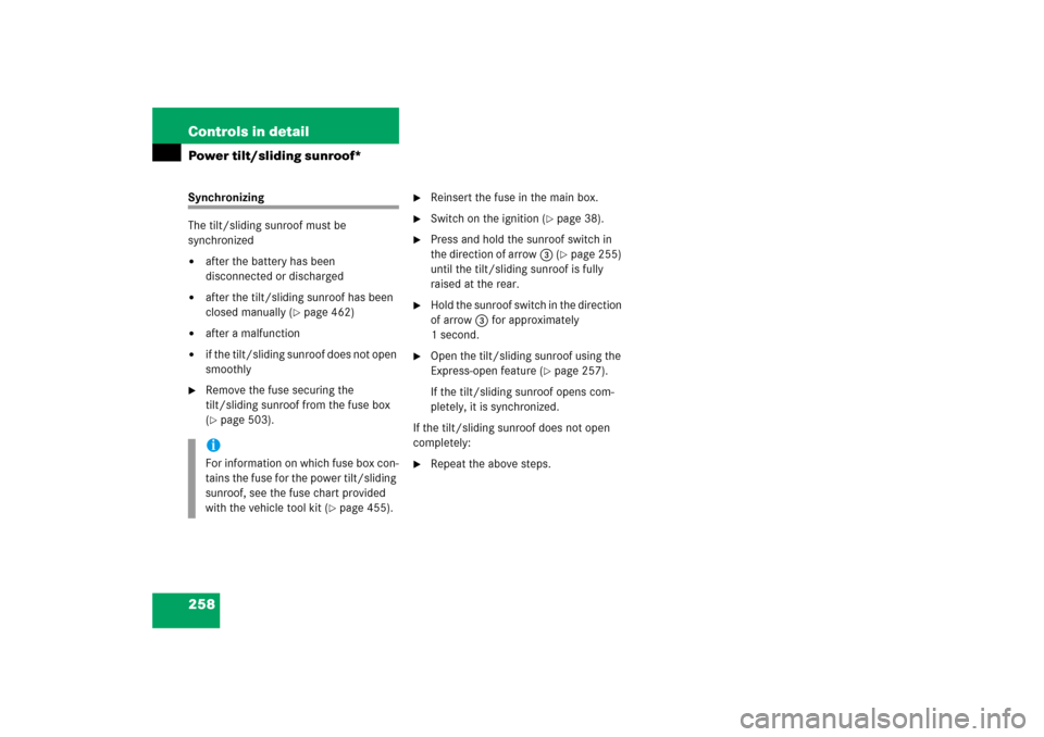 MERCEDES-BENZ R350 2006 W251 Owners Manual 258 Controls in detailPower tilt/sliding sunroof*Synchronizing
The tilt/sliding sunroof must be 
synchronized
after the battery has been 
disconnected or discharged

after the tilt/sliding sunroof h