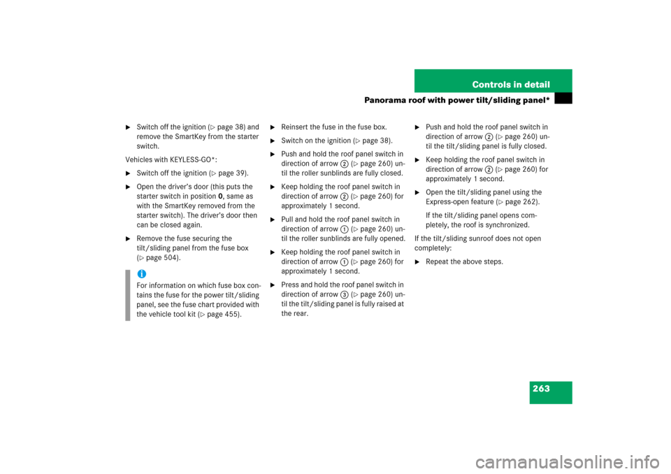 MERCEDES-BENZ R350 2006 W251 Owners Manual 263 Controls in detail
Panorama roof with power tilt/sliding panel*

Switch off the ignition (
page 38) and 
remove the SmartKey from the starter 
switch.
Vehicles with KEYLESS-GO*:

Switch off the