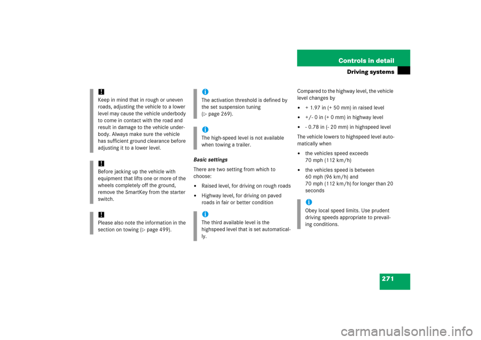 MERCEDES-BENZ R350 2006 W251 Owners Manual 271 Controls in detail
Driving systems
Basic settings
There are two setting from which to 
choose:
Raised level, for driving on rough roads

Highway level, for driving on paved 
roads in fair or bet