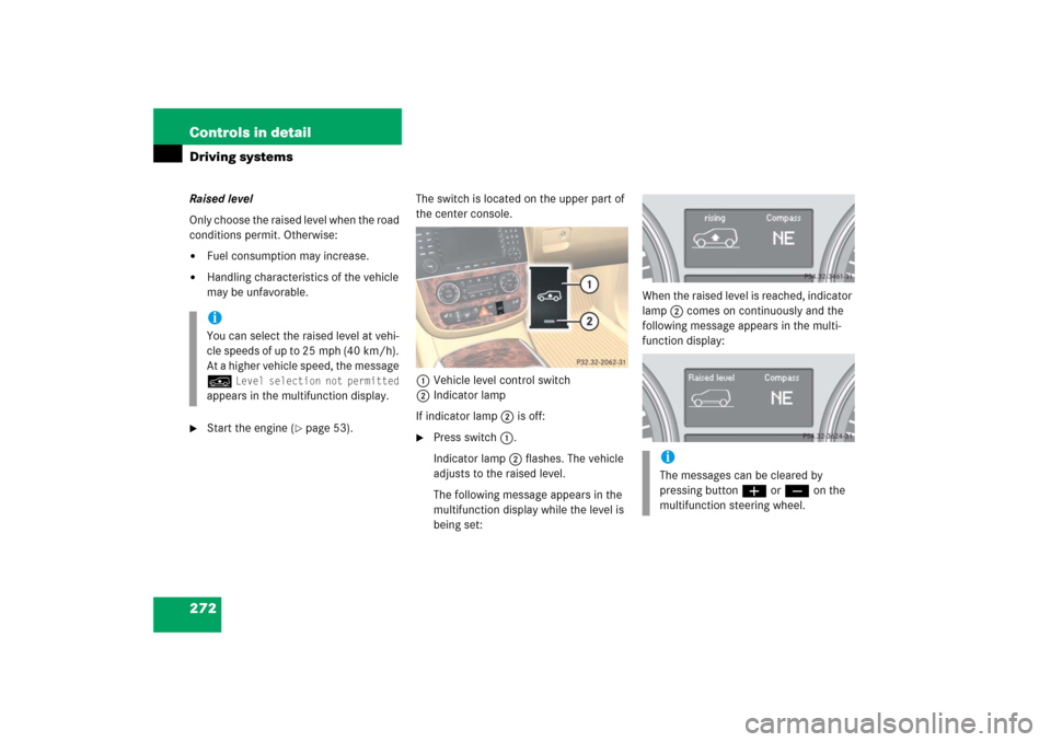 MERCEDES-BENZ R500 2006 W251 Owners Manual 272 Controls in detailDriving systemsRaised level
Only choose the raised level when the road 
conditions permit. Otherwise:
Fuel consumption may increase.

Handling characteristics of the vehicle 
m