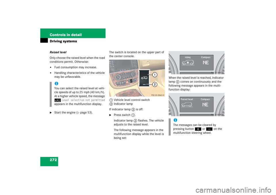 MERCEDES-BENZ R350 2006 W251 Owners Manual 272 Controls in detailDriving systemsRaised level
Only choose the raised level when the road 
conditions permit. Otherwise:
Fuel consumption may increase.

Handling characteristics of the vehicle 
m
