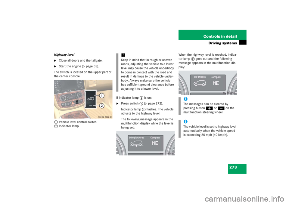 MERCEDES-BENZ R500 2006 W251 Owners Manual 273 Controls in detail
Driving systems
Highway level
Close all doors and the tailgate.

Start the engine (
page 53).
The switch is located on the upper part of 
the center console.
1Vehicle level c