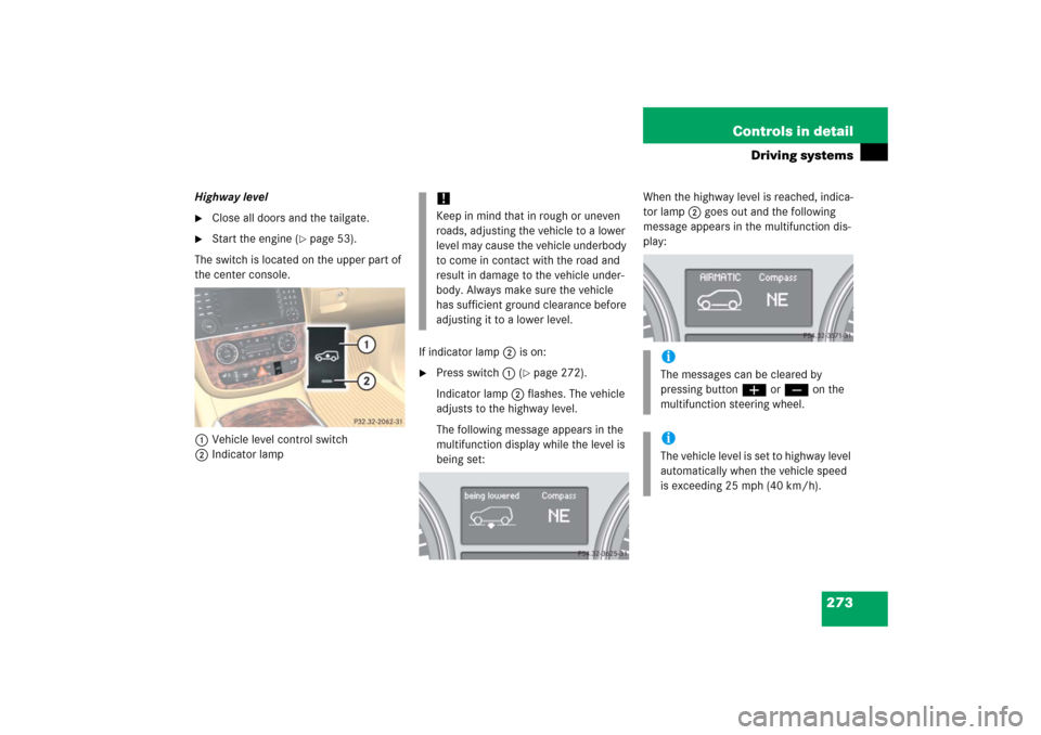 MERCEDES-BENZ R350 2006 W251 Owners Manual 273 Controls in detail
Driving systems
Highway level
Close all doors and the tailgate.

Start the engine (
page 53).
The switch is located on the upper part of 
the center console.
1Vehicle level c