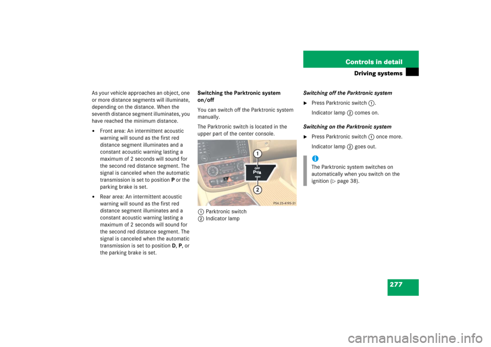 MERCEDES-BENZ R500 2006 W251 Owners Manual 277 Controls in detail
Driving systems
As your vehicle approaches an object, one 
or more distance segments will illuminate, 
depending on the distance. When the 
seventh distance segment illuminates,