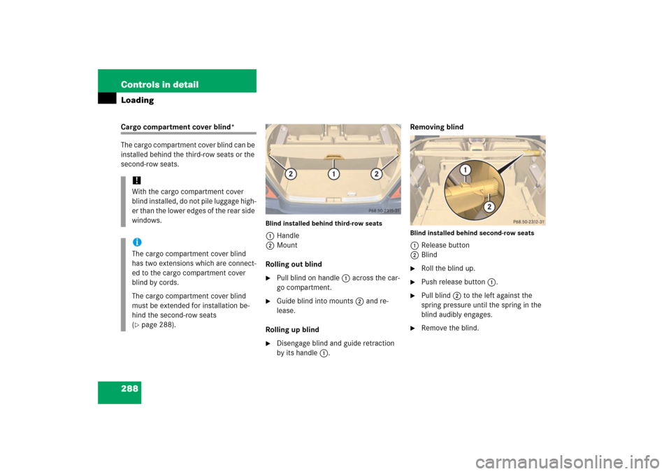 MERCEDES-BENZ R500 2006 W251 Owners Manual 288 Controls in detailLoadingCargo compartment cover blind*
The cargo compartment cover blind can be 
installed behind the third-row seats or the 
second-row seats.
Blind installed behind third-row se