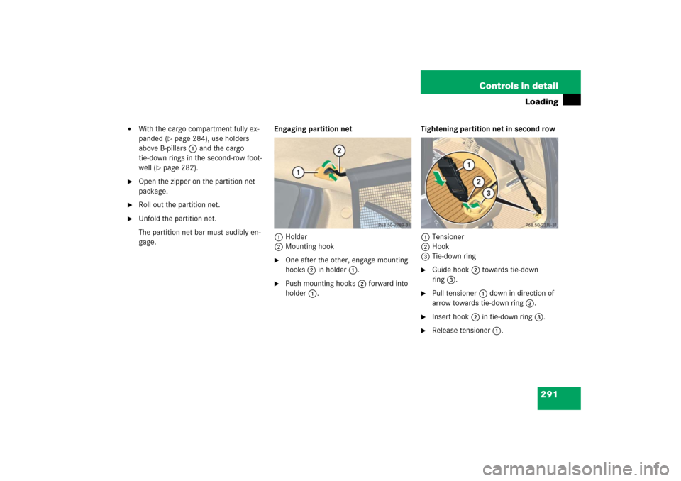 MERCEDES-BENZ R500 2006 W251 Owners Manual 291 Controls in detail
Loading

With the cargo compartment fully ex-
panded (
page 284), use holders 
above B-pillars 1 and the cargo 
tie-down rings in the second-row foot-
well (
page 282).

Ope