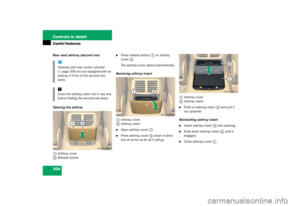 MERCEDES-BENZ R500 2006 W251 Owners Manual 304 Controls in detailUseful featuresRear seat ashtray (second row)
Opening the ashtray
1Ashtray cover
2Release button

Press release button 1 on ashtray 
cover 2.
The ashtray cover opens automatical