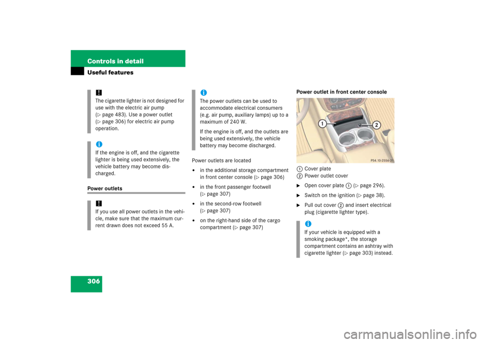 MERCEDES-BENZ R500 2006 W251 Owners Manual 306 Controls in detailUseful featuresPower outletsPower outlets are located

in the additional storage compartment 
in front center console (
page 306)

in the front passenger footwell 
(page 307)