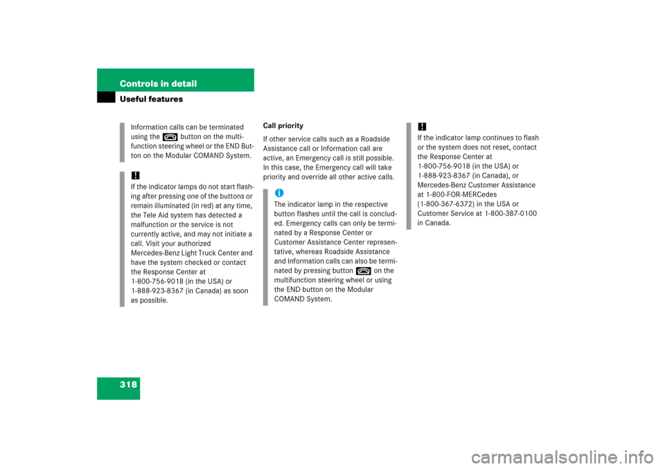 MERCEDES-BENZ R350 2006 W251 Owners Manual 318 Controls in detailUseful features
Call priority
If other service calls such as a Roadside 
Assistance call or Information call are 
active, an Emergency call is still possible. 
In this case, the 