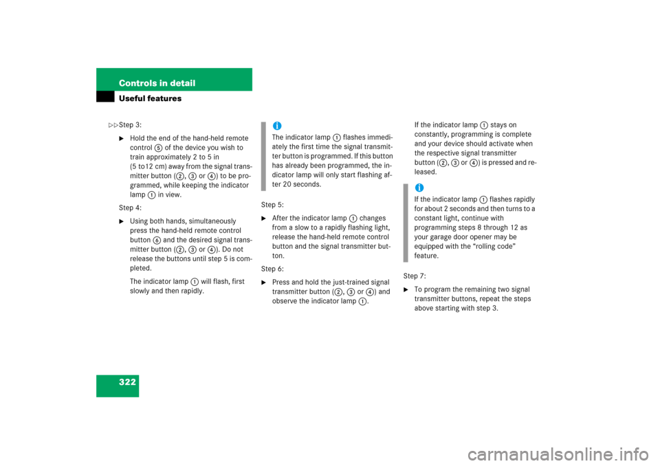 MERCEDES-BENZ R500 2006 W251 Owners Manual 322 Controls in detailUseful featuresStep 3:
Hold the end of the hand-held remote 
control5 of the device you wish to 
train approximately 2 to 5 in 
(5 to12 cm) away from the signal trans-
mitter bu