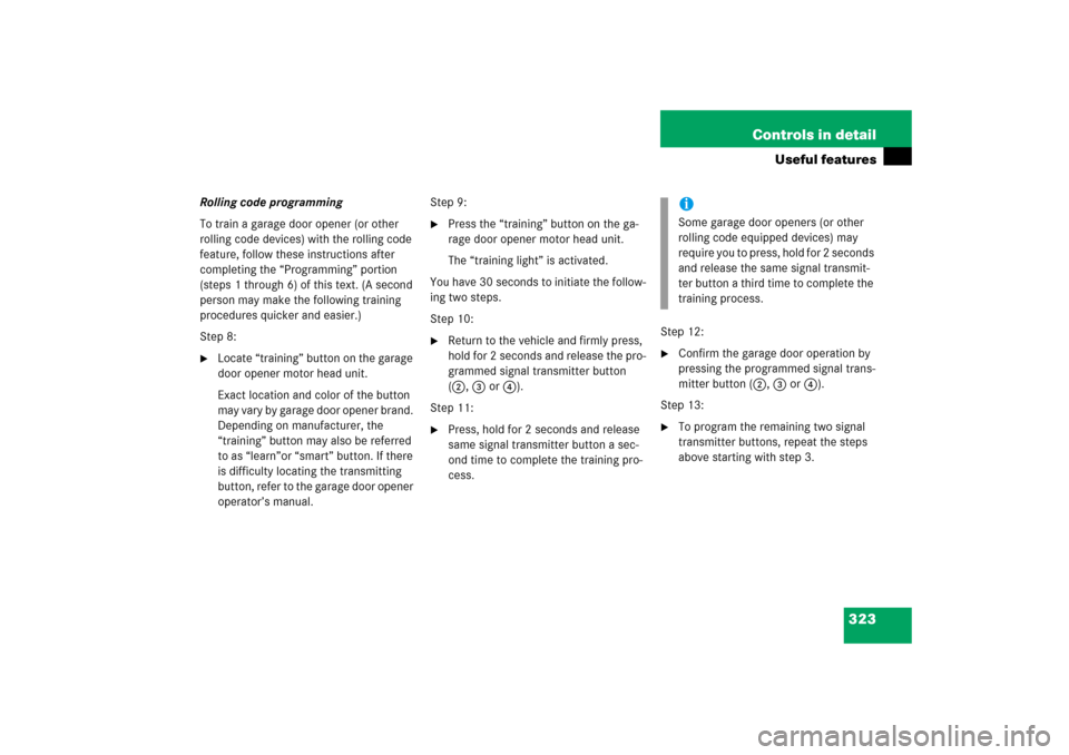 MERCEDES-BENZ R500 2006 W251 Owners Manual 323 Controls in detail
Useful features
Rolling code programming
To train a garage door opener (or other 
rolling code devices) with the rolling code 
feature, follow these instructions after 
completi