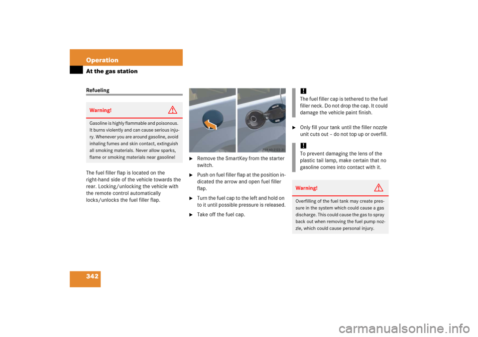 MERCEDES-BENZ R350 2006 W251 Owners Manual 342 OperationAt the gas stationRefueling
The fuel filler flap is located on the 
right-hand side of the vehicle towards the 
rear. Locking/unlocking the vehicle with 
the remote control automatically 