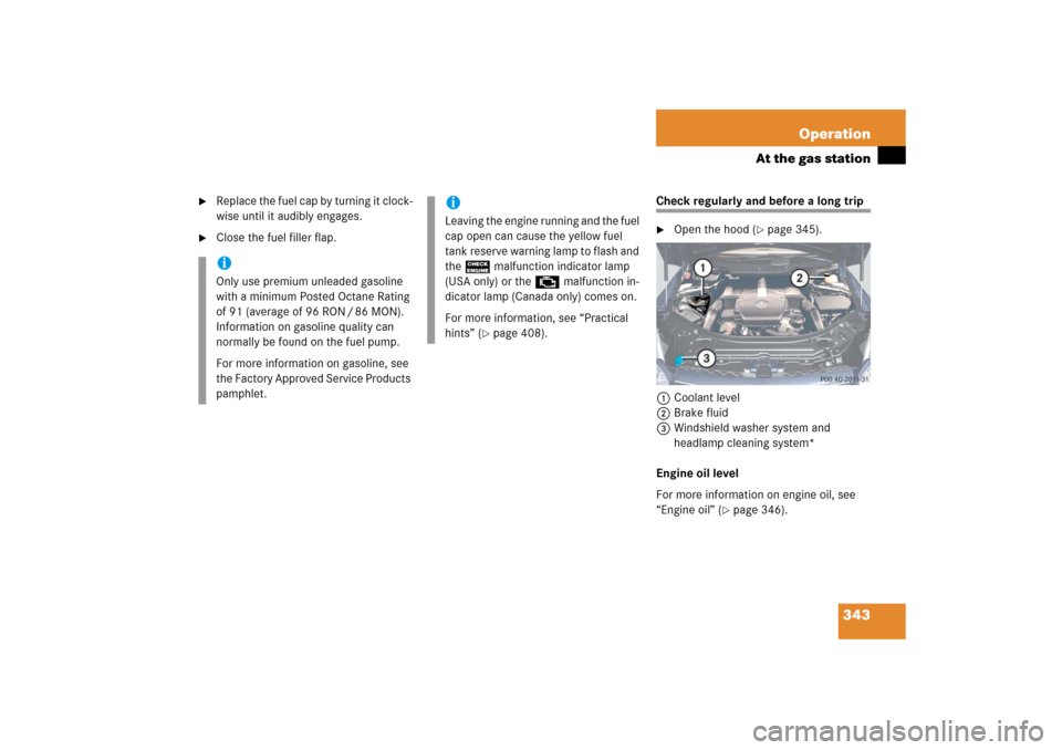MERCEDES-BENZ R500 2006 W251 Owners Manual 343 Operation
At the gas station

Replace the fuel cap by turning it clock-
wise until it audibly engages.

Close the fuel filler flap.
Check regularly and before a long trip
Open the hood (
page 