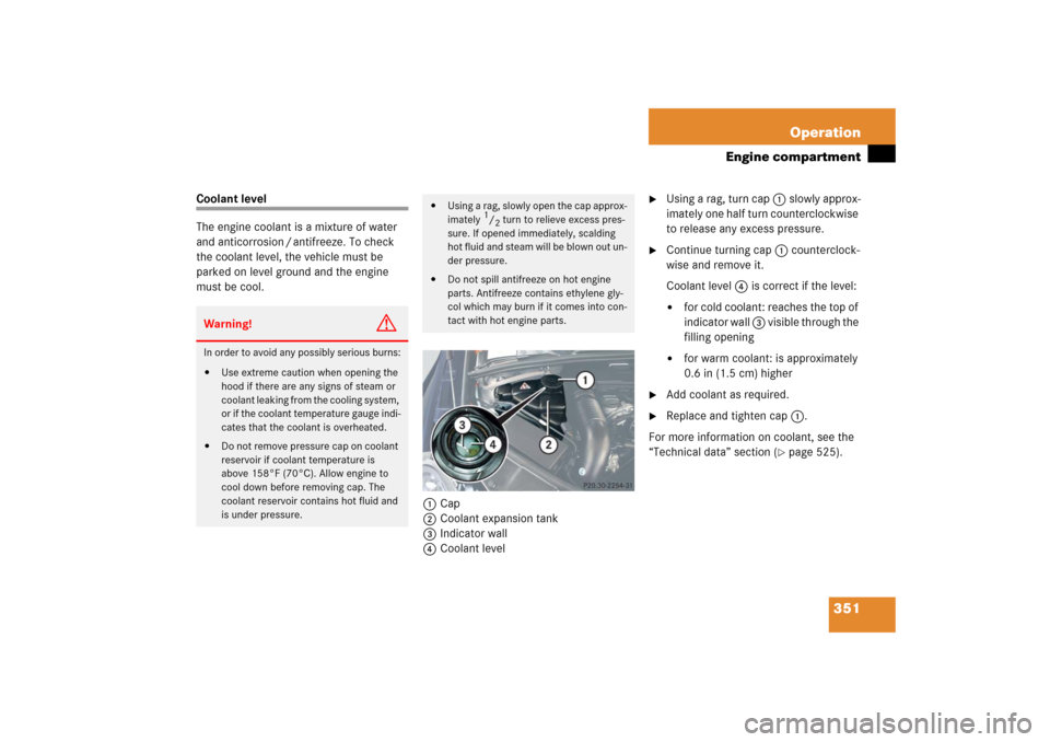 MERCEDES-BENZ R500 2006 W251 Owners Manual 351 Operation
Engine compartment
Coolant level
The engine coolant is a mixture of water 
and anticorrosion / antifreeze. To check 
the coolant level, the vehicle must be 
parked on level ground and th