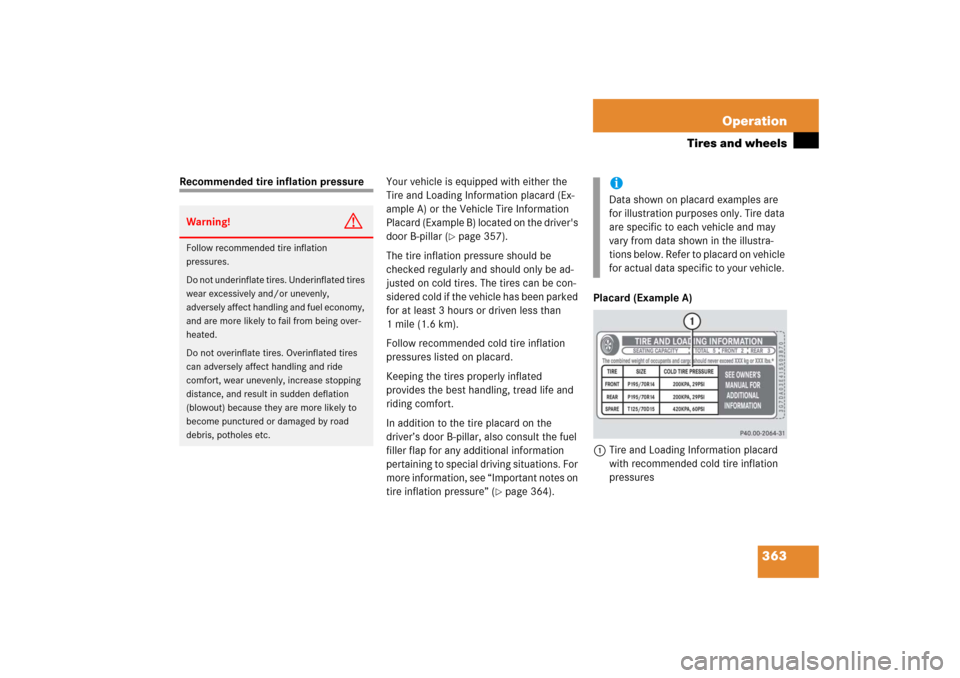 MERCEDES-BENZ R350 2006 W251 Owners Manual 363 Operation
Tires and wheels
Recommended tire inflation pressureYour vehicle is equipped with either the 
Tire and Loading Information placard (Ex-
ample A) or the Vehicle Tire Information 
Placard 