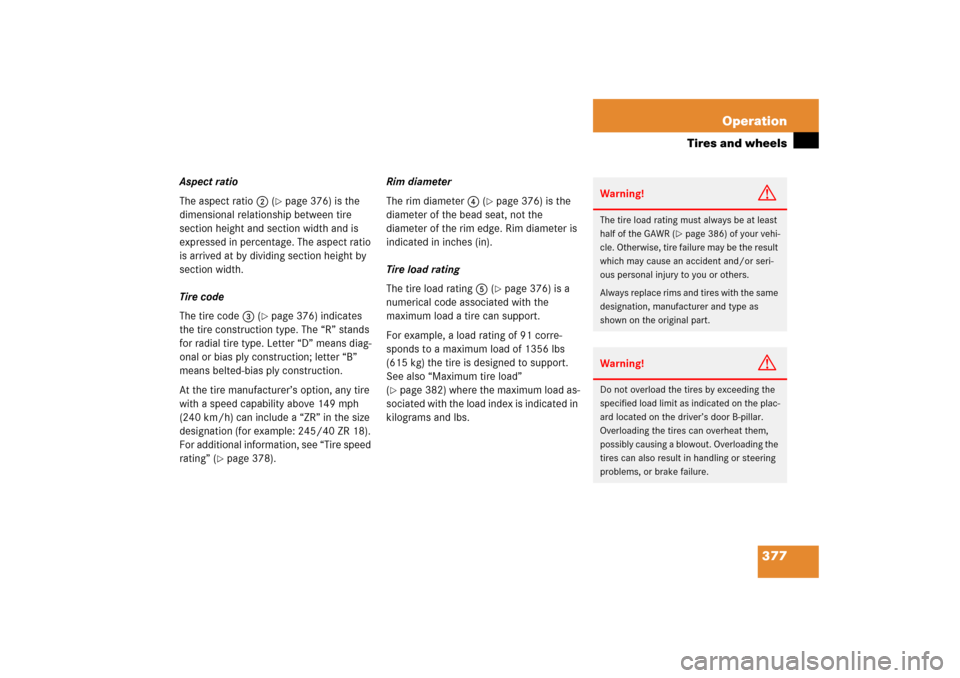 MERCEDES-BENZ R350 2006 W251 Owners Manual 377 Operation
Tires and wheels
Aspect ratio
The aspect ratio2 (
page 376) is the 
dimensional relationship between tire 
section height and section width and is 
expressed in percentage. The aspect r