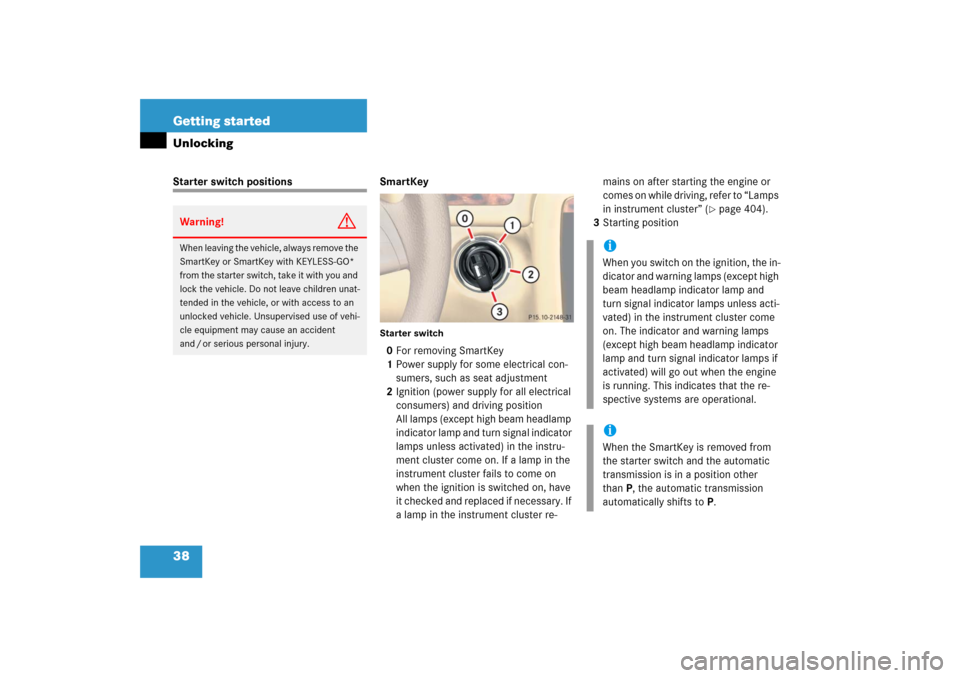 MERCEDES-BENZ R350 2006 W251 Owners Manual 38 Getting startedUnlockingStarter switch positions SmartKey
Starter switch0For removing SmartKey
1Power supply for some electrical con-
sumers, such as seat adjustment
2Ignition (power supply for all