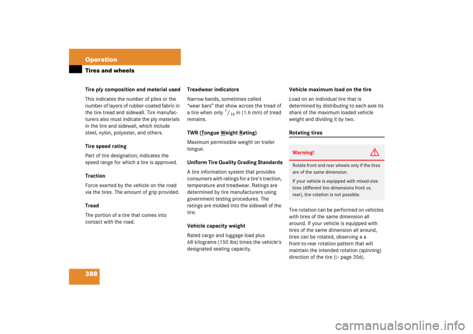 MERCEDES-BENZ R350 2006 W251 Owners Manual 388 OperationTires and wheelsTire ply composition and material used
This indicates the number of plies or the 
number of layers of rubber-coated fabric in 
the tire tread and sidewall. Tire manufac-
t