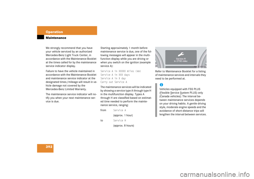 MERCEDES-BENZ R350 2006 W251 Owners Manual 392 OperationMaintenanceWe strongly recommend that you have 
your vehicle serviced by an authorized 
Mercedes-Benz Light Truck Center, in 
accordance with the Maintenance Booklet 
at the times called 