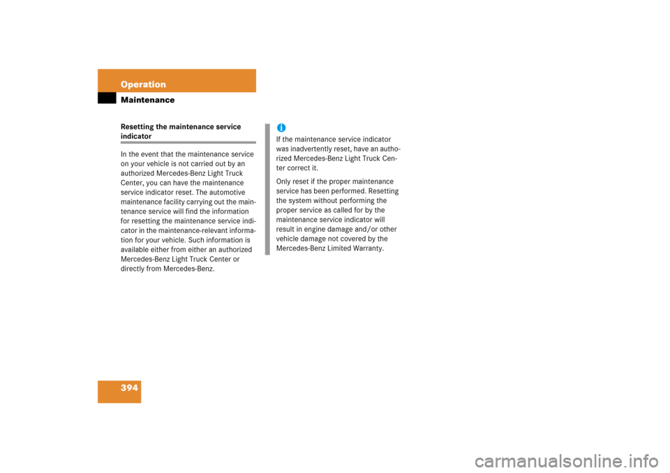 MERCEDES-BENZ R350 2006 W251 Owners Manual 394 OperationMaintenanceResetting the maintenance service indicator 
In the event that the maintenance service 
on your vehicle is not carried out by an 
authorized Mercedes-Benz Light Truck 
Center, 