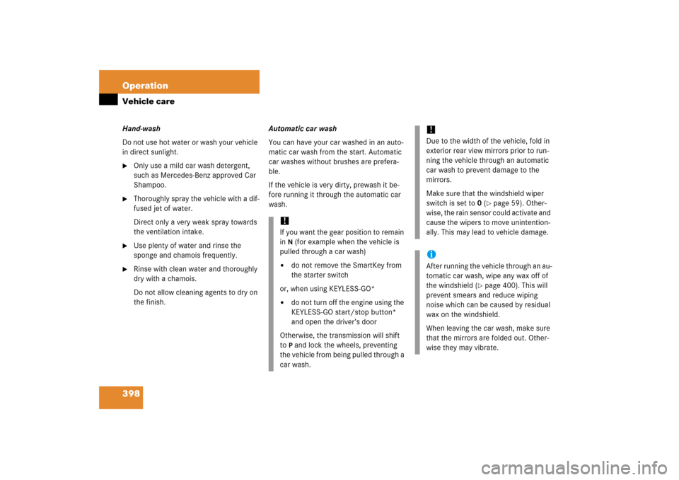 MERCEDES-BENZ R350 2006 W251 Owners Manual 398 OperationVehicle careHand-wash
Do not use hot water or wash your vehicle 
in direct sunlight. 
Only use a mild car wash detergent, 
such as Mercedes-Benz approved Car 
Shampoo.

Thoroughly spray