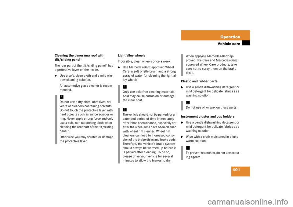 MERCEDES-BENZ R350 2006 W251 Owners Manual 401 Operation
Vehicle care
Cleaning the panorama roof with 
tilt/sliding panel*
The rear part of the tilt/sliding panel* has 
a protective layer on the inside. 
Use a soft, clean cloth and a mild win