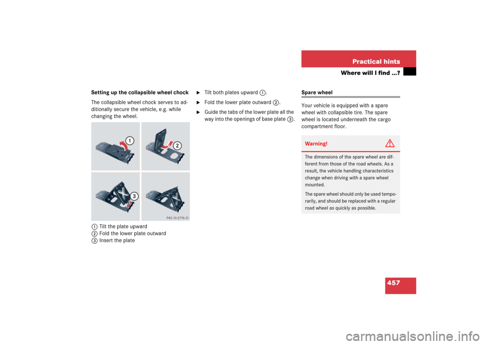 MERCEDES-BENZ R500 2006 W251 Owners Manual 457 Practical hints
Where will I find ...?
Setting up the collapsible wheel chock
The collapsible wheel chock serves to ad-
ditionally secure the vehicle, e.g. while 
changing the wheel.
1Tilt the pla