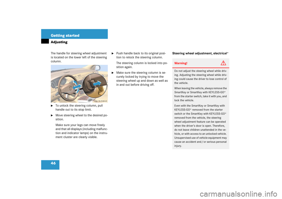 MERCEDES-BENZ R500 2006 W251 Service Manual 46 Getting startedAdjustingThe handle for steering wheel adjustment 
is located on the lower left of the steering 
column.
To unlock the steering column, pull 
handle out to its stop limit.

Move st