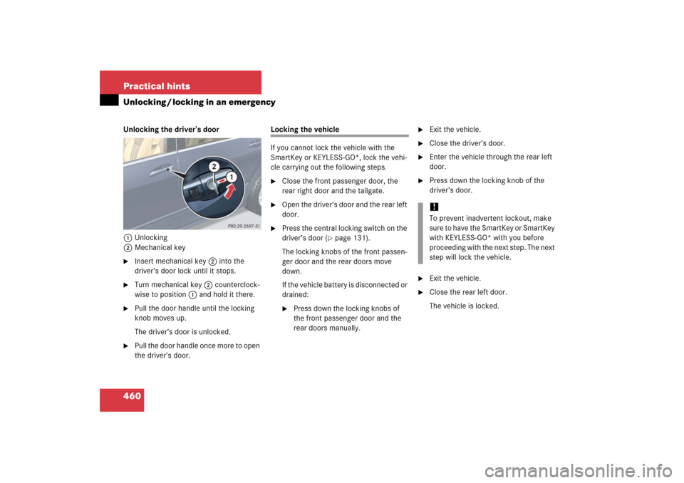 MERCEDES-BENZ R500 2006 W251 Owners Manual 460 Practical hintsUnlocking / locking in an emergencyUnlocking the driver’s door
1Unlocking
2Mechanical key
Insert mechanical key 2 into the 
driver’s door lock until it stops.

Turn mechanical