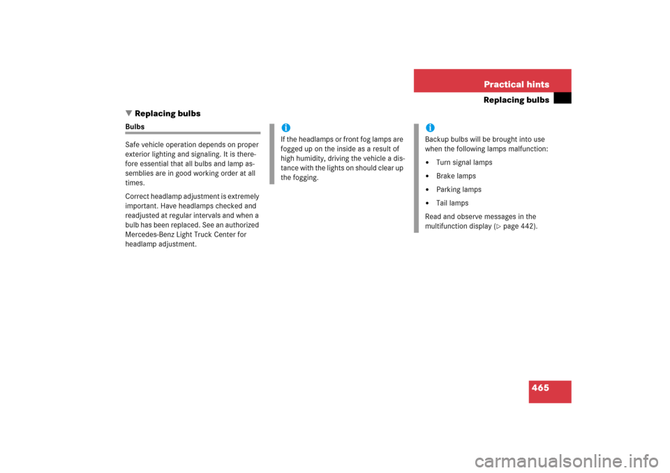 MERCEDES-BENZ R500 2006 W251 Owners Manual 465 Practical hints
Replacing bulbs
Replacing bulbs
Bulbs
Safe vehicle operation depends on proper 
exterior lighting and signaling. It is there-
fore essential that all bulbs and lamp as-
semblies a