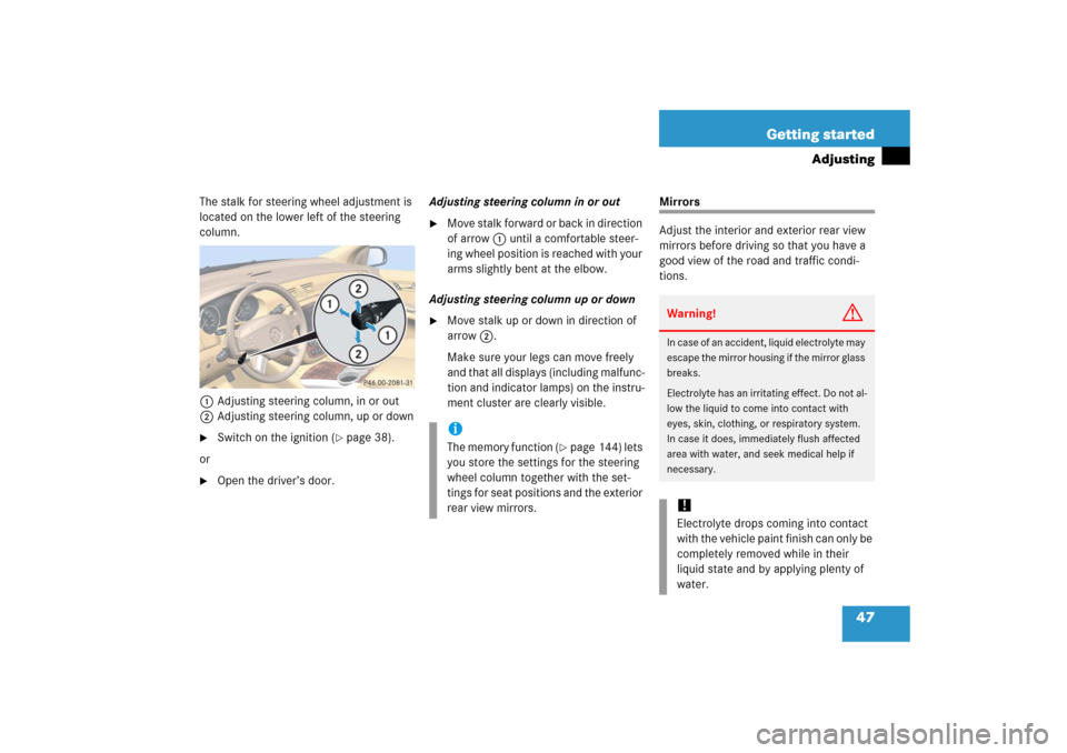 MERCEDES-BENZ R500 2006 W251 Service Manual 47 Getting started
Adjusting
The stalk for steering wheel adjustment is 
located on the lower left of the steering 
column.
1Adjusting steering column, in or out
2Adjusting steering column, up or down