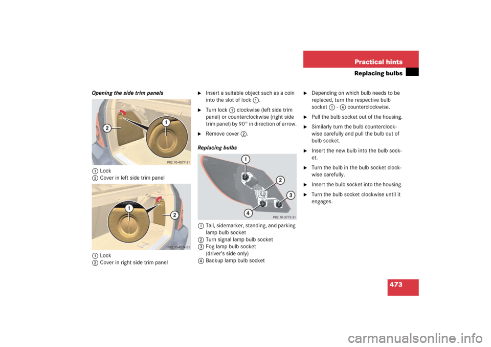 MERCEDES-BENZ R500 2006 W251 Owners Manual 473 Practical hints
Replacing bulbs
Opening the side trim panels
1Lock
2Cover in left side trim panel
1Lock
2Cover in right side trim panel

Insert a suitable object such as a coin 
into the slot of 
