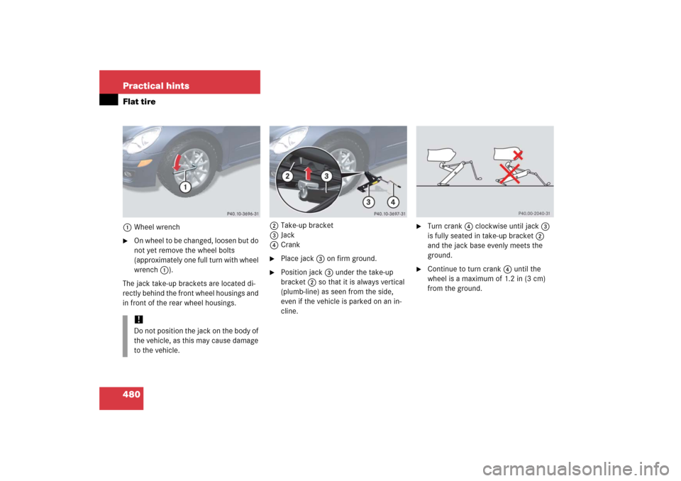MERCEDES-BENZ R500 2006 W251 Owners Manual 480 Practical hintsFlat tire1Wheel wrench
On wheel to be changed, loosen but do 
not yet remove the wheel bolts 
(approximately one full turn with wheel 
wrench 1).
The jack take-up brackets are loca