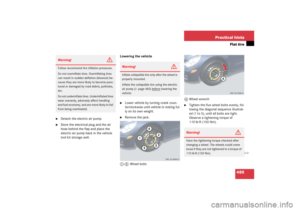 MERCEDES-BENZ R500 2006 W251 Owners Manual 485 Practical hints
Flat tire

Detach the electric air pump.

Store the electrical plug and the air 
hose behind the flap and place the 
electric air pump back in the vehicle 
tool kit storage well.